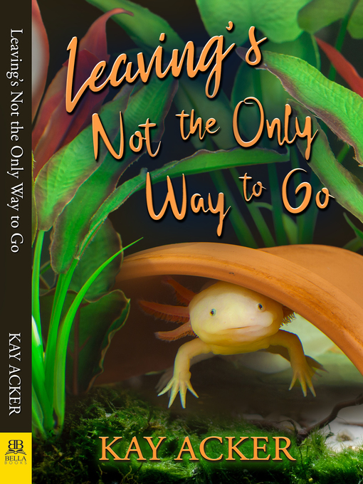 Title details for Leaving's Not the Only Way to Go by Kay Acker - Available